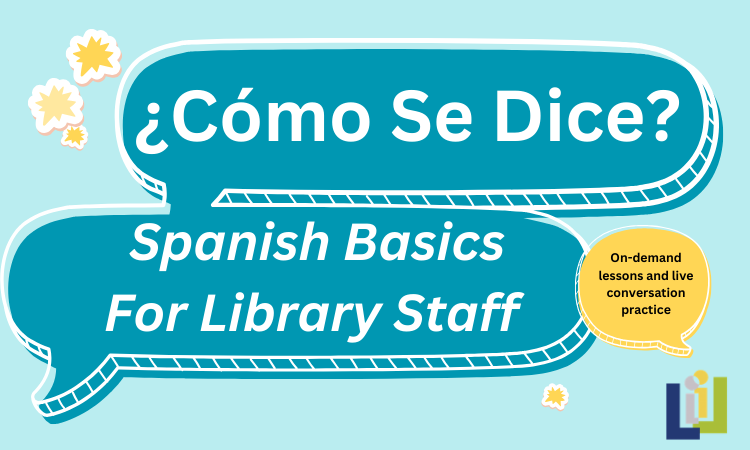 Como Se Dice? Spanish Basics for Library Staff. On demand lessons and live conversation practice